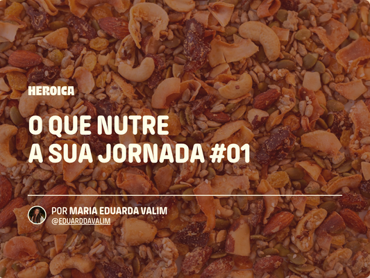 O que nutre sua jornada #01, por Maria Eduarda Valim